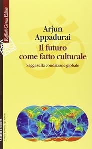 Il futuro come fatto culturale. Saggi sulla condizione globale