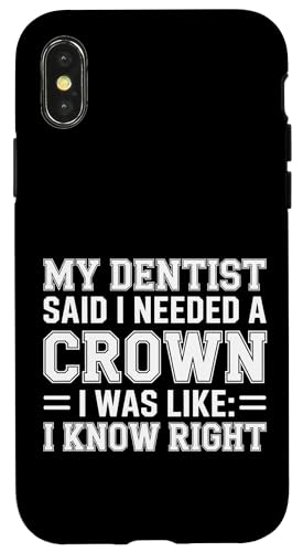 Dentist Said I Need A Crown I Know Right |- �X�}�z�P�[�X iPhone X/XS �p