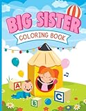 Big Sister Coloring Book: 25 Cute, Adorable and Easy Coloring Pages of Proud Big Sister for 2-6 year olds: Big Sister Gift From Baby | Promoted to Big Sister