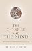 The Gospel and the Mind: Recovering and Shaping the Intellectual Life