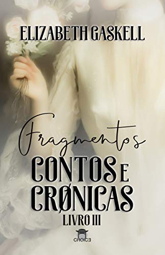 Fragmentos: Contos e Crônicas (Clássicos Traduzidos - Elizabeth Gaskell)