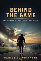 Behind The Game: The Journey Beyond Victory and Defeat B0HDRBK9WH Book Cover
