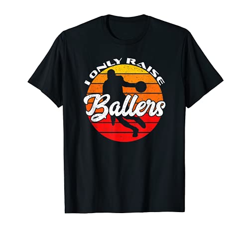 Baloncesto Divertido I Only Raise Ballers Mamá Papá Bball Hoops Camiseta