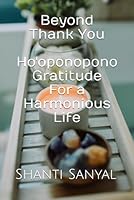 Beyond Thank You - Ho'oponopono Gratitude for a Harmonious Life B0CW93W368 Book Cover