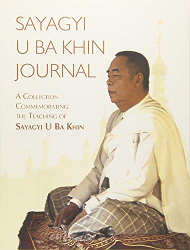 Sayagyi U Ba Khin Journal: A Collection Commemorating the Teaching of Sayagyi U Ba Khin
