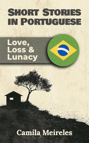 Short Stories in Brazilian Portuguese on Love, Loss and Lunacy B1-B2 levels with audio : Learn with meaningful stories (English Edition)