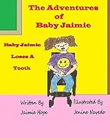 The Adventures of Baby Jaimie: Baby Jaimie Loses A Tooth 0996576231 Book Cover