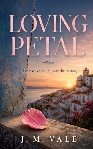 Loving Petal: Love was real. So was the damage. (Daniel and Petal Book 1)