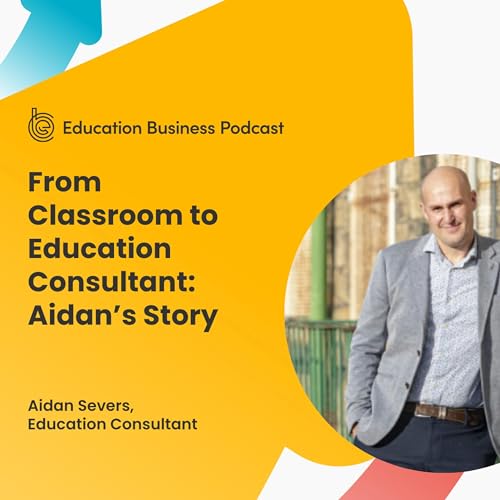 Aidan Severs: From Classroom to Education Consultancy
