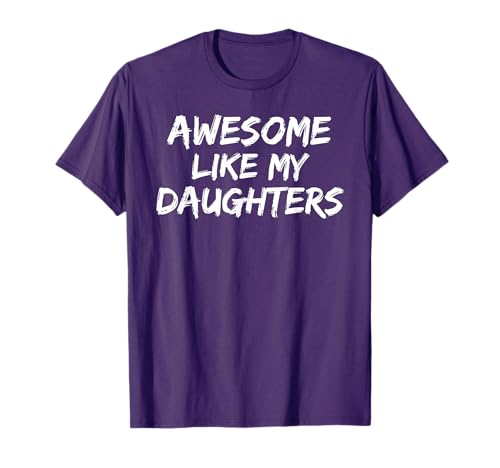 Funny Mom & Dad Gift from Daughter Awesome Like My Daughters T-Shirt