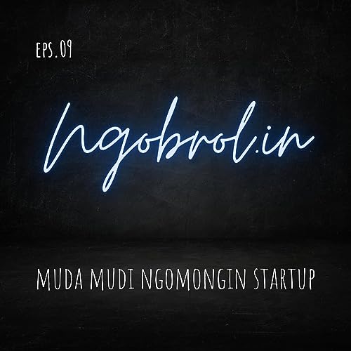 Eps. 09 - Anak muda ngomongin startup part 2