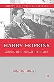Harry Hopkins: Sudden Hero, Brash Reformer (The World of the Roosevelts)
