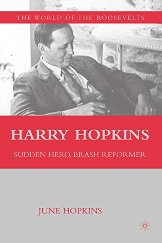 Harry Hopkins: Sudden Hero, Brash Reformer (The World of the Roosevelts)