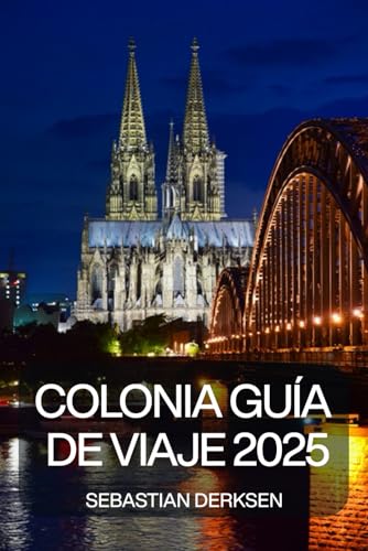 Colonia Guía de viaje 2025: Explora las catedrales de Colonia,...