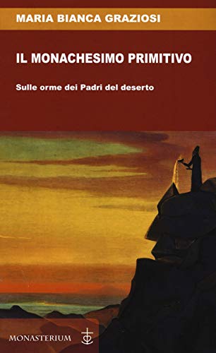  Il monachesimo primitivo. Sulle orme dei Padri del deserto