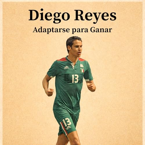 Diego Reyes: Adaptarse para Ganar ⚽🥇