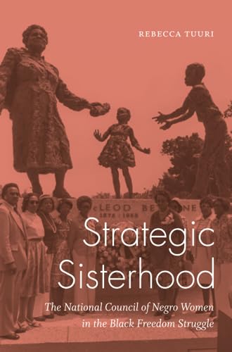 Strategic Sisterhood: The National Council of Negro Women in the Black Freedom Struggle