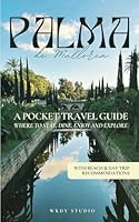 Palma de Mallorca Travel Guide for 2024 | Insider Tips, Day Trips, Hotels & Restaurants: Where to Stay, Dine, Enjoy and Explore B0D3WQTDVR Book Cover