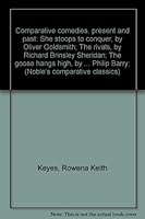 Comparative comedies, present and past: She stoops to conquer, by Oliver Goldsmith; The rivals, by Richard Brinsley Sheridan; The goose hangs high, by ... Philip Barry; B00085MZEG Book Cover