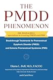 The PMDD Phenomenon: Breakthrough Treatments for Premenstrual Dysphoric Disorder (PMDD) and Extreme Premenstrual Syndrome