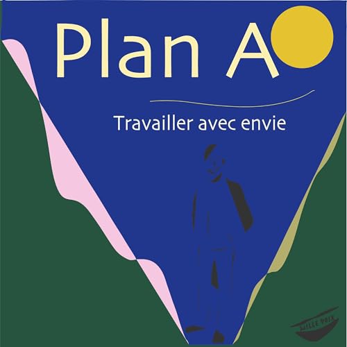 Plan A : travailler avec envie