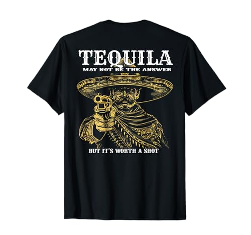 Tequila May Not Be The Answer But It's Worth A Shot -on Back T-Shirt