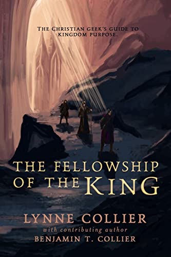 The Fellowship of The King: A Christian Geek's Guide to Kingdom Purpose
