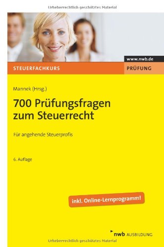 700 Prüfungsfragen zum Steuerrecht: Für angehende Steuerprofis. Inklusive Online-Lernprogramm 700 Prüfungsfragen zum Steuerrecht: Für angehende Steuerprofis. Inklusive Online-Lernprogramm