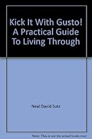 Kick it With Gusto!: A Practical Guide To Living Through Anxiety, Depression and Bipolar Disorder 1591961807 Book Cover