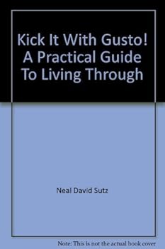 Paperback Kick It With Gusto! A Practical Guide To Living Through Anxiety, Depression and Manic-Depression Book