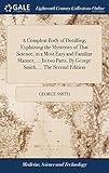 A Compleat Body of Distilling, Explaining the Mysteries of That Science, in a Most Easy and Familiar Manner, ... In two Parts. By George Smith, ... The Second Edition