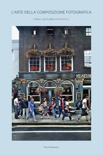 L’ARTE DELLA COMPOSIZIONE FOTOGRAFICA: Forma, equilibrio ed estetica