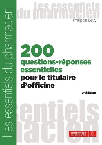 200 questions-réponses essentielles pour le titulaire d'officine: 2è édition