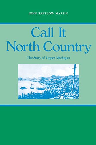 Call It North Country: The Story of Upper Michigan (Great Lakes Books)