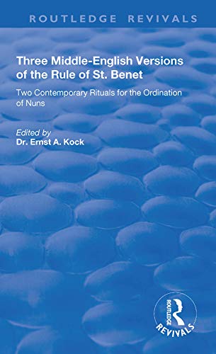 Three Middle-English Versions of the Rule of St. Benet: Two Contemporary Rituals for the Ordination of Nuns (Routledge Revivals)      1st Edition, Kindle Edition