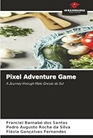 Pixel Adventure Game: A Journey through Mato Grosso do Sul 6206839141 Book Cover