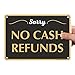 SmartSign “Sorry - No Cash Refunds” Store Policy Metal Sign, 7 x 10 inch, 40 mil Laminated Rustproof Aluminum, Black, White and Gold, Made in USA