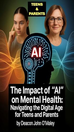 The Impact of "AI" on Mental Health : Navigating the Digital Age for Teens and Parents (English Edition)