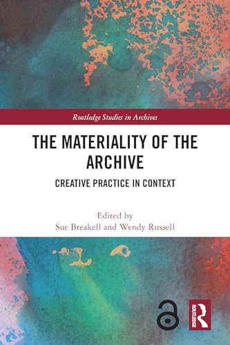 The Materiality of the Archive: Creative Practice in Context (Routledge Studies in Archives) (Englis