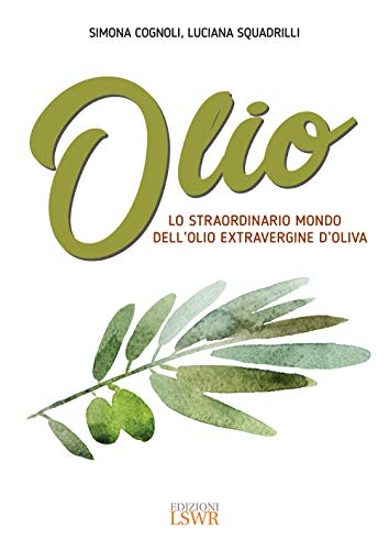Olio - Lo Straordinario Mondo Dell'Olio Extravergine Di Oliva