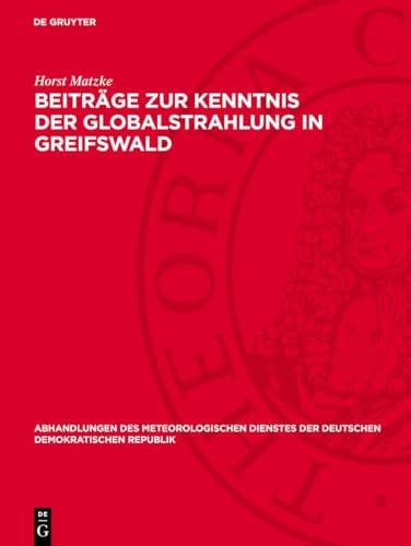 Beiträge zur Kenntnis der Globalstrahlung in Greifswald (Abhandlungen des meteorologischen Dienstes der Deutschen Demokratischen Republik, 16)