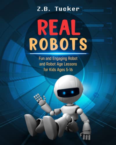  Real Robots: Fun and Engaging Robot and Robot Age Lessons for Kids Ages 5-16