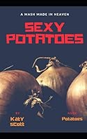 Sexy Potatoes: The bestselling book about potatoes. 1710591544 Book Cover