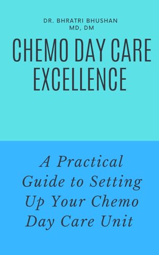 Chemo Day Care Excellence: A Practical Guide to Setting Up Your Chemo Day Care Unit