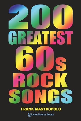 200 Greatest 60s Rock Songs: The Stories Behind the Music of the 1960s (Greatest Performances)