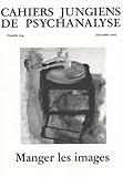  Cahiers jungiens de psychanalyse, N° 124, Décembre 200 : Manger les images