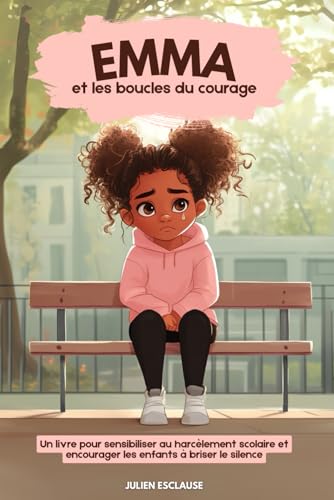 Emma et les boucles du courage: Un livre pour sensibiliser au harcelement scolaire et encourager les enfants a briser le silence