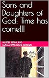  Sons and Daughters of God: Time has come!!! (English Edition)