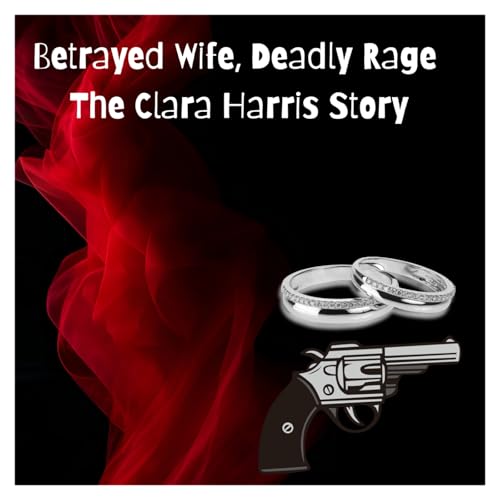 『Betrayed Wife, Deadly Rage: The Clara Harris Story』のカバーアート