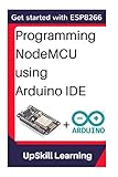 ESP8266: Programming NodeMCU Using Arduino IDE - Get Started With ESP8266